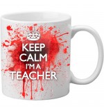 MUG - Keep Calm Im A Teacher - Blood Spatter Mug