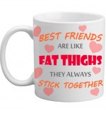 MUG - Best Friends Are Like Fat Thighs...
