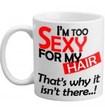 MUG - Im Too Sexy For My Hair