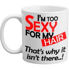 MUG - Im Too Sexy For My Hair