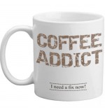 MUG - Coffee Addict - Need A Fix Now