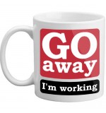 MUG - Go Away Im Working