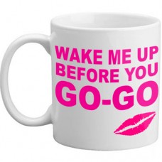 MUG - Wake Me Up Before You Go Go