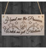 WOODEN PLAQUE - 200x100 - Hand Me the Prosecco Watch Me Get Fabulous