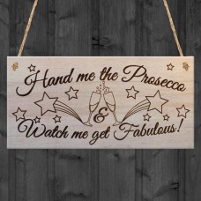 WOODEN PLAQUE - 200x100 - Hand Me the Prosecco Watch Me Get Fabulous