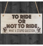 WOODEN PLAQUE - 200x100 - To Ride or Not To Ride - Cyclist