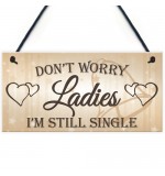 FOAM PLAQUE - 200X100 - Dont Worry Ladies Still Single - G Wedding