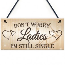 FOAM PLAQUE - 200X100 - Dont Worry Ladies Still Single - G Wedding