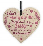 WOODEN HEART - 100mm - Sister Will You Be My Bridesmaid